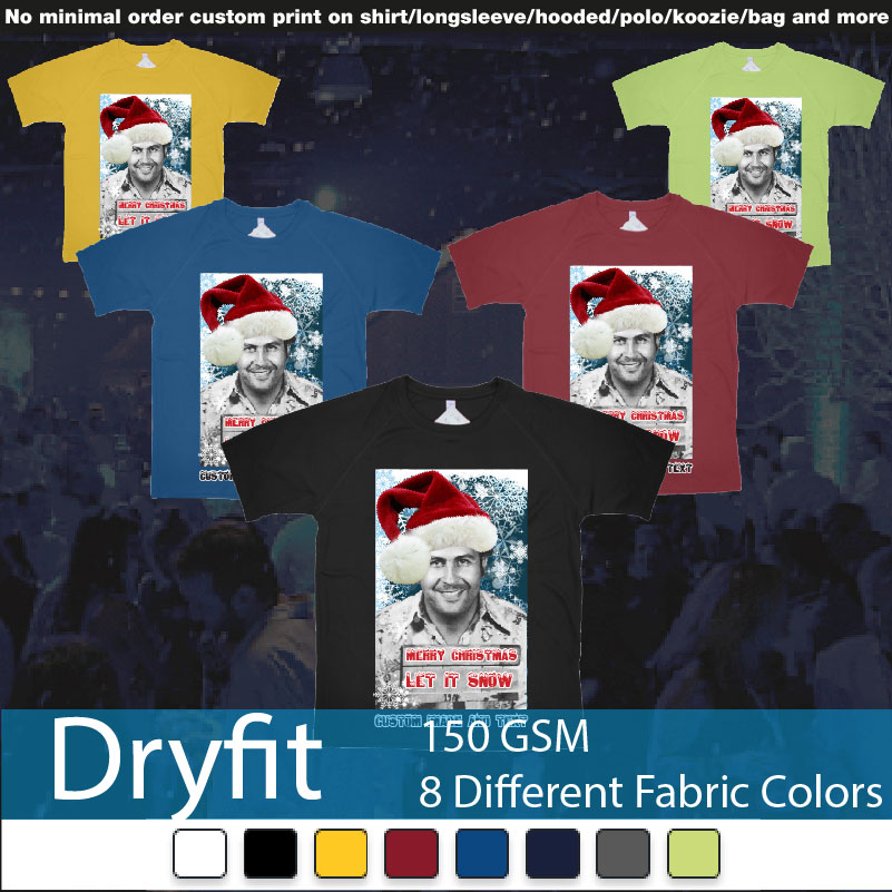 Pablo Escobar White Christmas Let It Snow Custom Image Text Dryfit Tshirts Samples On Demand Printing Bali