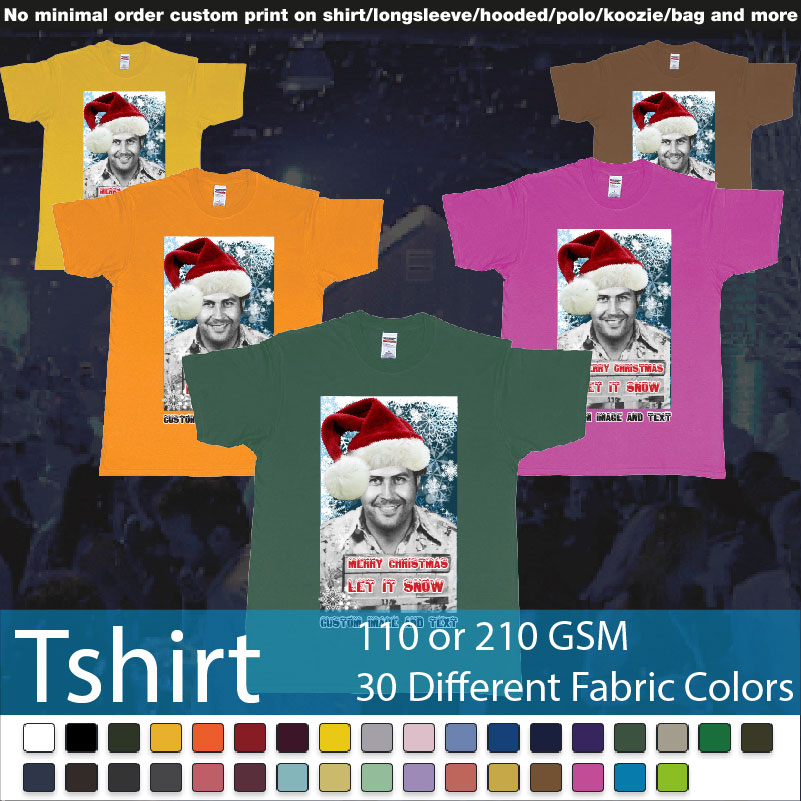 Pablo Escobar White Christmas Let It Snow Custom Image Text Roundneck Tshirt Samples On Demand Printing Bali