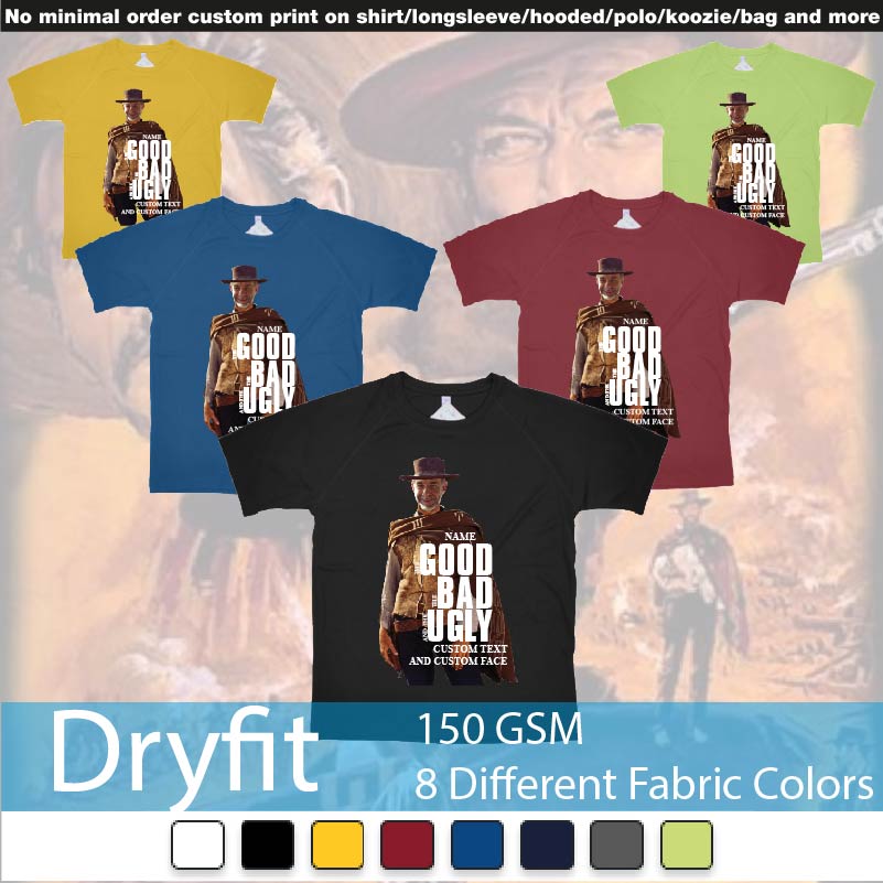 The Good The Bad And The Ugly Clint Eastwood Face Replacement Custom Image And Text Dryfit Tshirts Samples On Demand Printing Bali