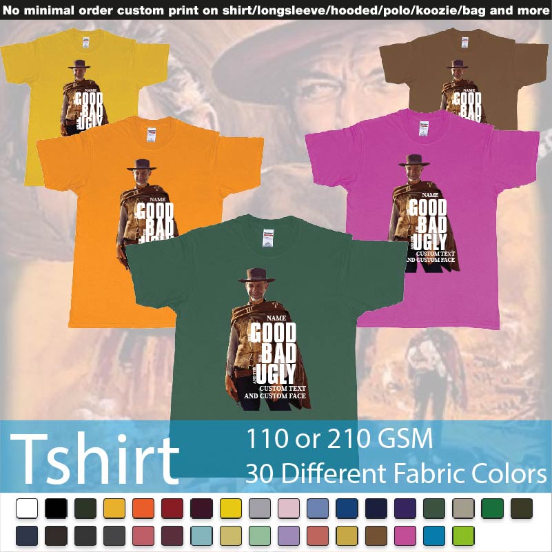 The Good The Bad And The Ugly Clint Eastwood Face Replacement Custom Image And Text Roundneck Tshirt Samples On Demand Printing Bali