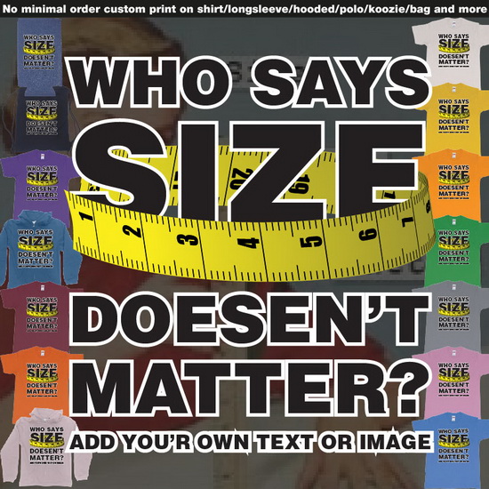 Who Says Size Doesent Matter Big Tshirt Bali This bold and cheeky design features the playful phrase Who Says Size Doesnt Matter, with the word size creatively surrounded by a vibrant measuring tape. Perfect for a laugh or as a lighthearted stat